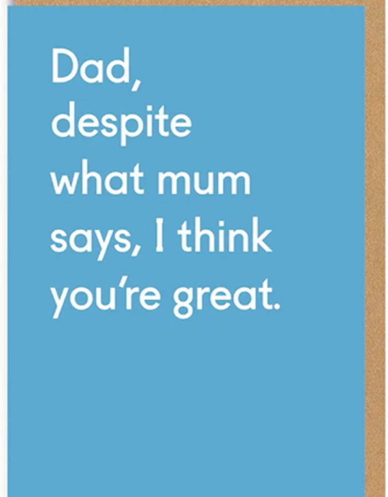 Dad, Despite What Mum Says Greeting Card
