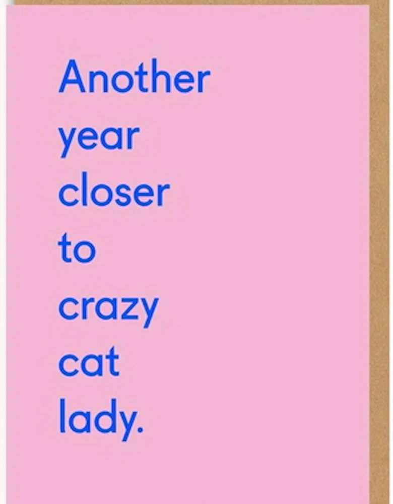 Another Year Closer To Crazy Cat Lady Birthday Greeting Card