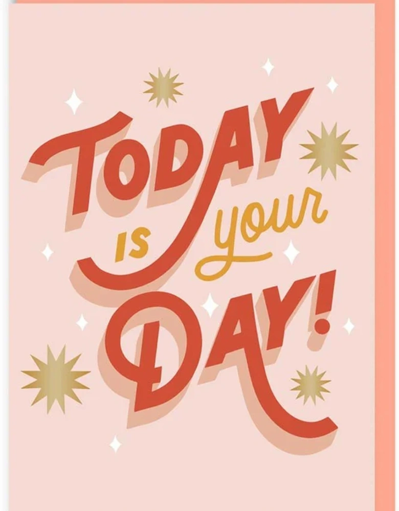 Today Is Your Day Greeting Card