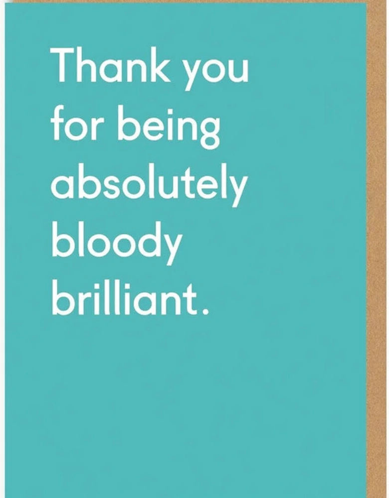 Thank You Being Bloody Brilliant Greeting Card