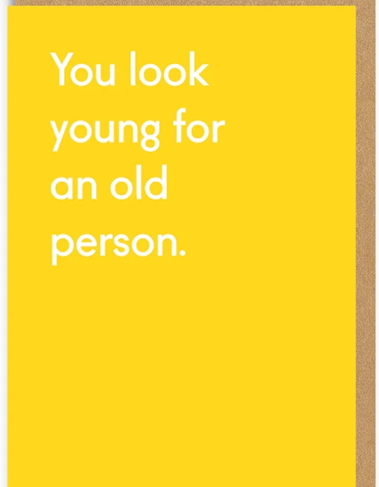 You Look Young For An Old Person Greeting Card