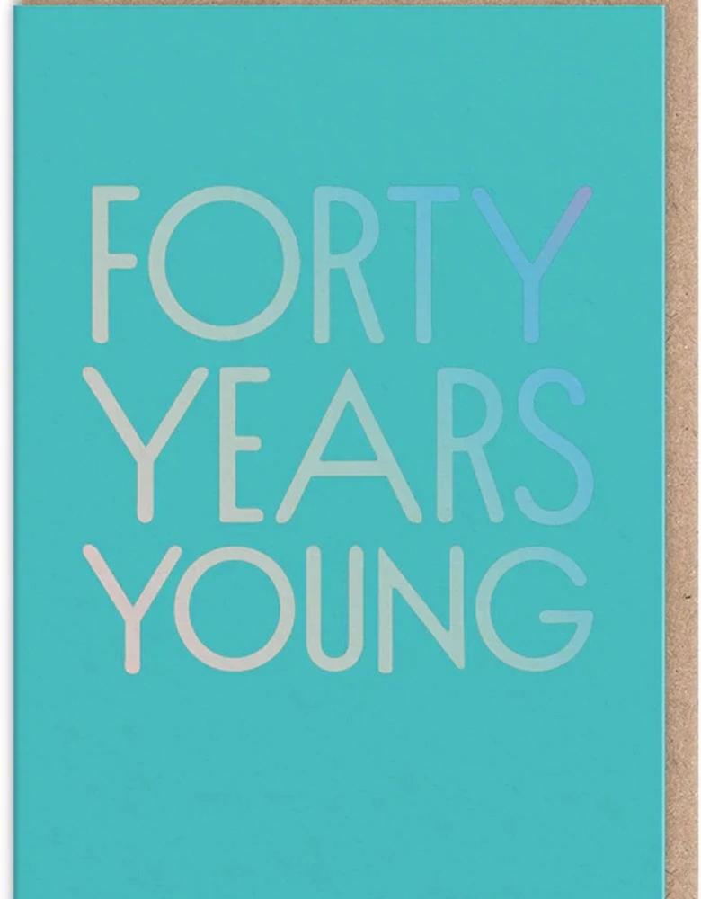 Forty Years Young Birthday Card