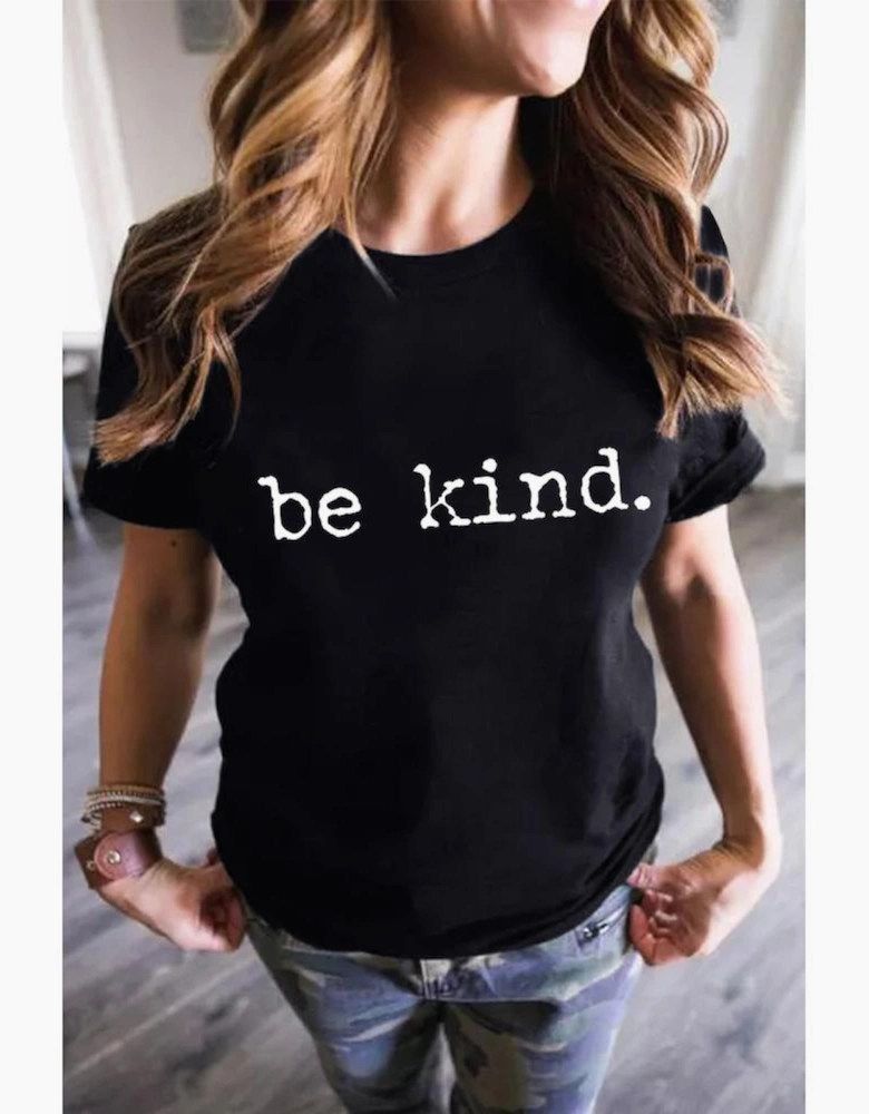 Black be kind Letter Print Round Neck Casual T Shirt