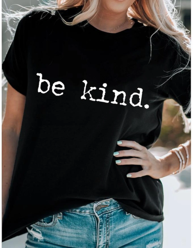 Black be kind Letter Print Round Neck Casual T Shirt