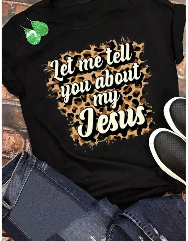 Black Let Me Tell You About My Jesus Leopard Graphic Tee