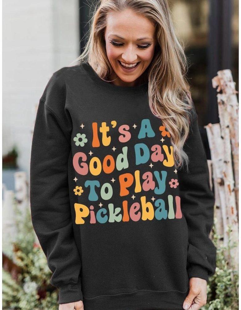 Black Its A Good Day To Play Pickleball Cute Graphic Sweatshirt