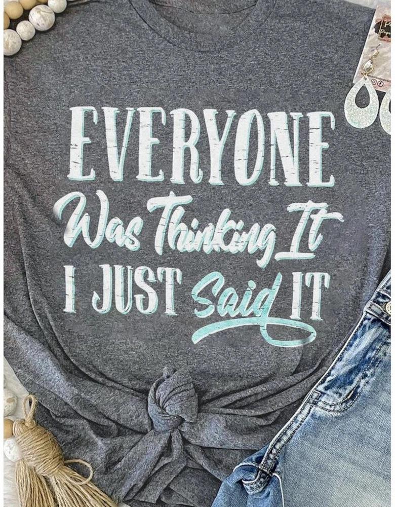 Gray EVERYONE Was Thinking It Graphic Tee
