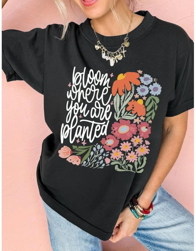 Black bloom where you are planted Floral Printed T Shirt