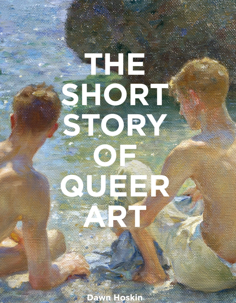 The Short Story Of Queer Art By Dawn Hoskin