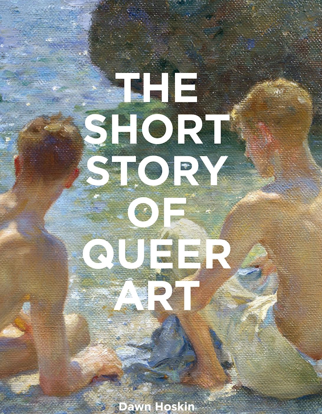 The Short Story Of Queer Art By Dawn Hoskin